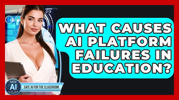 What Causes AI Platform Failures In Education? - Safe AI for The Classroom