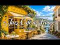 🍃 Relaxing Jazz Café in France 🗼 Elegant French Music for Work, Study & Slow Living