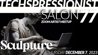 Techspressionist Salon 77 - Sculpture // December 7, 2023