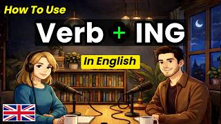 How to Use Verb ING in Real English Conversations How to Use Verb ING in Real English Conversations