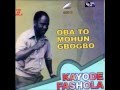 Kayode Fashola- Oba To Mohun Gbogbo