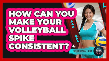 How Can You Make Your Volleyball Spike Consistent? - The Volleyball Hub