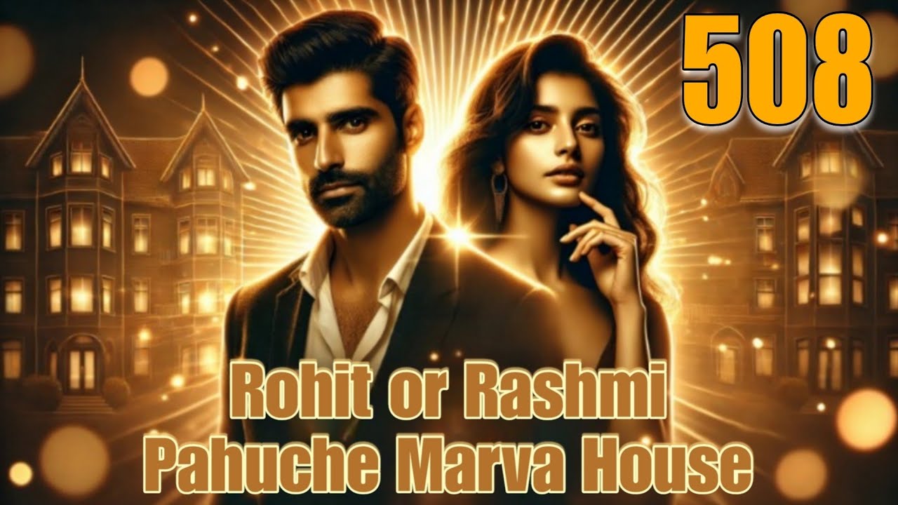Rohit or rashmi pahuche marva house 🎧|508| romantic love story 💕