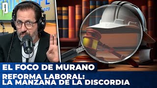 REFORMA LABORAL: LA MANZANA DE LA DISCORDIA | 💡 El Foco de Murano con Gino Viglianco