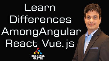 Learn Differences Among Angular React Vue.js
