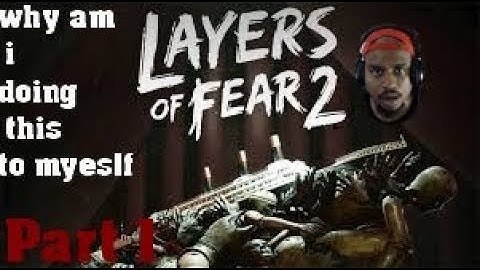 layers of fear 2 PART 1 - WHY AM I DOING THIS TO MYSELF!!!!!!!!!!!
