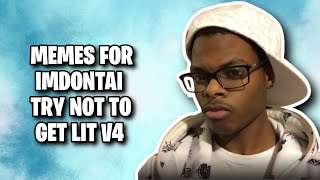 Memes For Imdontai Try Not To Get Lit V4