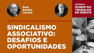 "Sindicalismo Associativo: Desafios e Oportunidades", com Prof. Sandro Lunard e Dr. Marcus Kaufmann