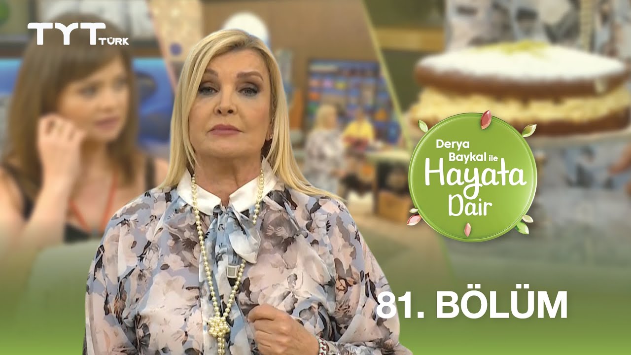 Derya Baykal ile Hayata Dair | 81. Bölüm (7 Temmuz 2025)