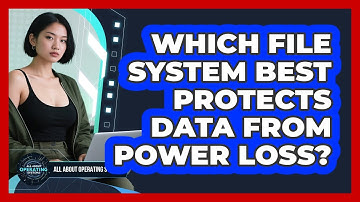 Which File System Best Protects Data From Power Loss? - All About Operating Systems