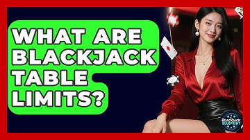 What Are Blackjack Table Limits? - The Blackjack Blueprint