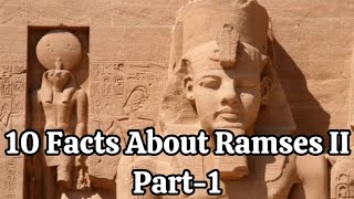 10 Facts About Ramses II - Part 1