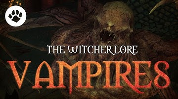 What are Vampires? The Witcher 3 Lore - Vampires