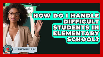 How Do I Handle Difficult Students In Elementary School? - Aspiring Teacher Guide