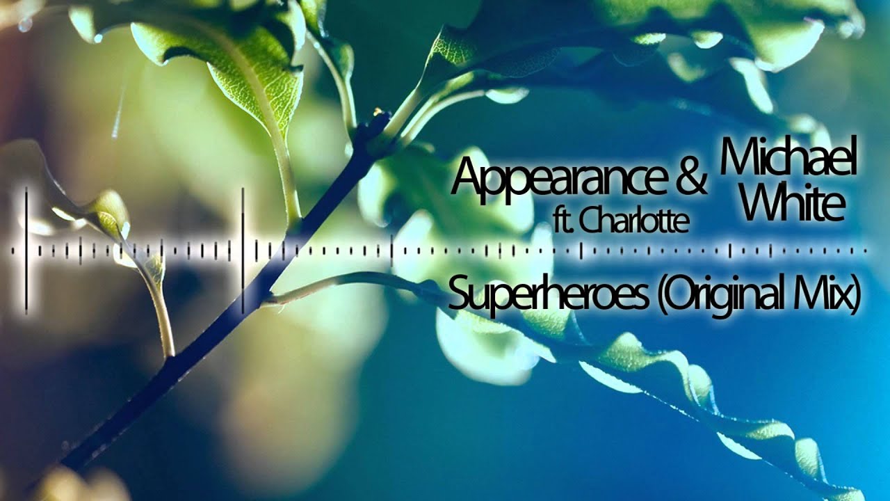 Appearance & Michael White ft. Charlotte - Superheroes (Original Mix)