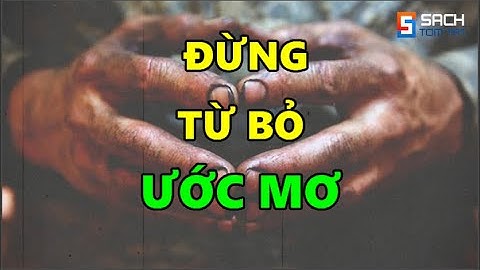 Đừng Bao Giờ từ bỏ ƯỚC MƠ - Câu chuyện hay đáng suy ngẫm về cuộc sống!