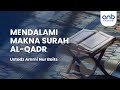 Mendalami Makna Surah Al - Qadr | Ustadz Ammi Nur Baits