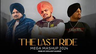 THE LAST RIDE - SIDHU MOOSE WALE | MEGA MASHUP 2024 | PROD BY CHILLOUT MASHUP