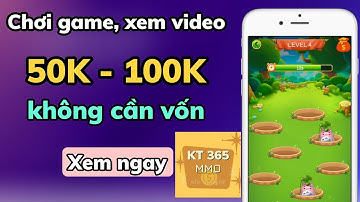 App Mới Chơi Game, Xem Video Kiếm Tiền Online Free Uy Tín 2022 Kiếm 100K/Ngày