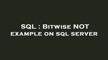 SQL : Bitwise NOT example on sql server
