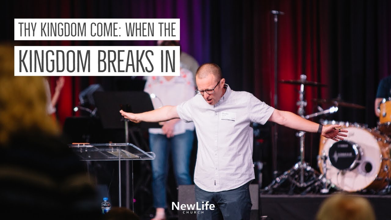 New Life Church -- Dustin Hedrick -- When the Kingdom Breaks in -- 6/10/18