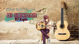 DI SAYIDAN - DJ Koplo