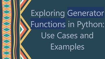 Exploring Generator Functions in Python: Use Cases and Examples