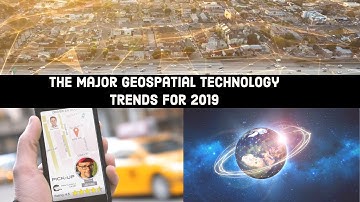 What are the major geospatial technology trends for 2019