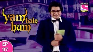 Yam Hain Hum - यम हैं हम - Episode 117 - 7th December, 2017