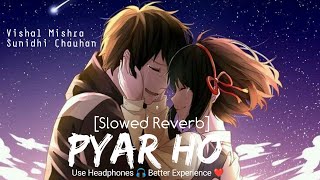 Pyar Ho [ Slowed And Reverb ] Munna Michael | Vishal Mishra | Sunidhi Chauhan | Romantic Lo-Fi | screenshot 2