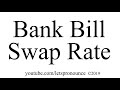 How to Pronounce Bank Bill Swap Rate