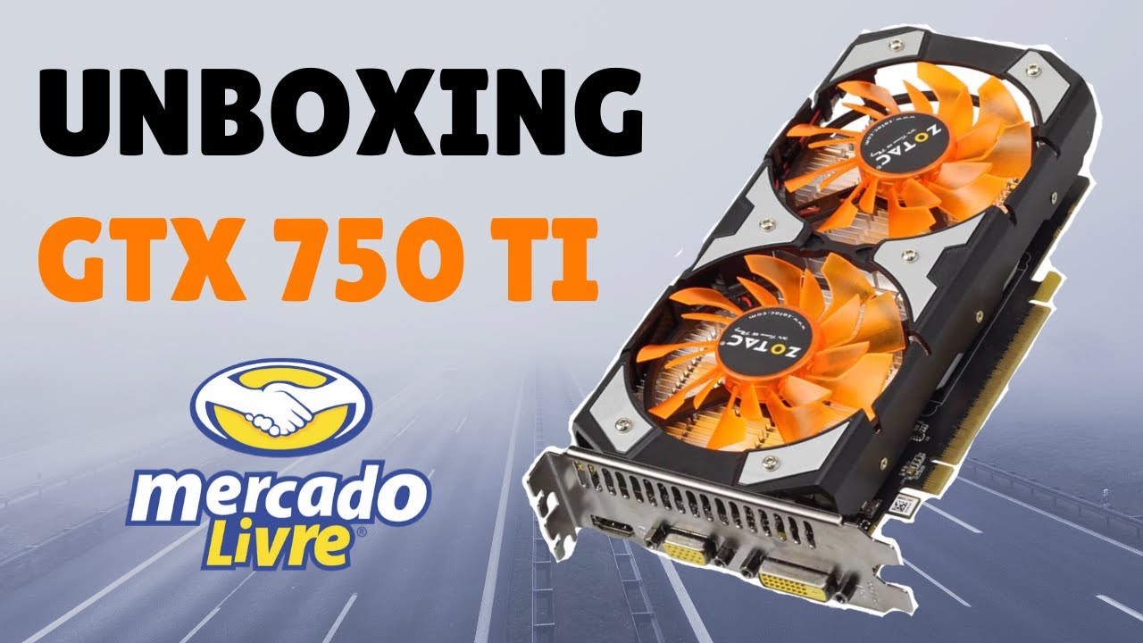 Unboxing Da Zotac Geforce Gtx 750 Ti 2gb Gddr5 Do Mercado Livre Youtube