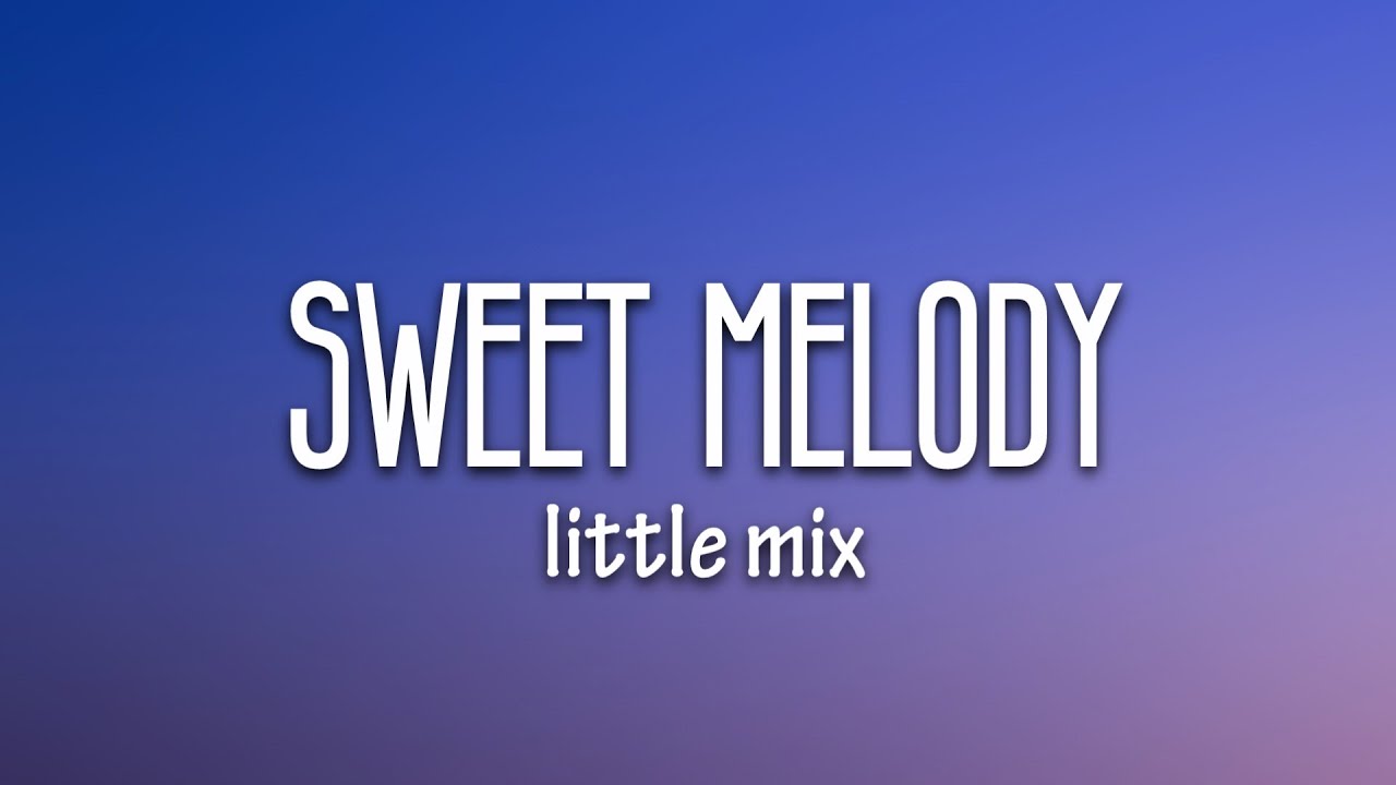 Little Mix - Sweet Melody (Lyrics) - YouTube