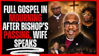 Full Gospel In Mourning After Bishop’s Passing, Wife Speaks Full Gospel In Mourning After Bishop’s Passing, Wife Speaks