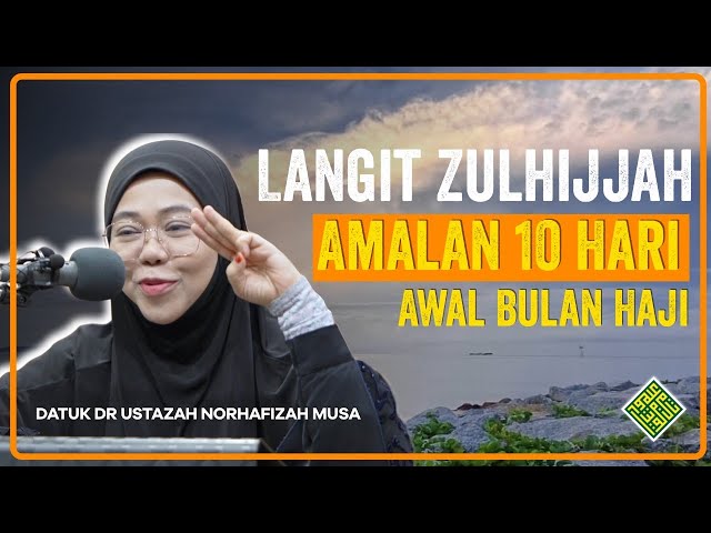 Ceramah Terbaik 2024 Datuk Dr Norhafizah Musa. Langit Zulhijjah - Antara Amalan 10 hari awal class=