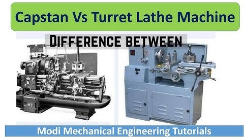 Capstan Lathe Vs Turret Lathe | Difference between Capstan Lathe and Turret Lathe | Metal cutting