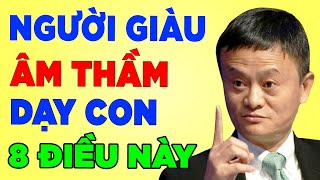 8 Điều Người GIÀU đang ÂM THẦM dạy con - Bảo Sao Giàu Thế