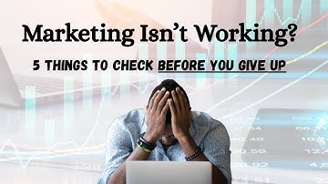 What to Do When Marketing Isn’t Working (5 Things to Check Before You Give Up)