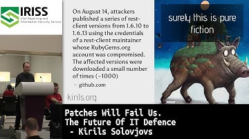 Patches Will Fail Us. The Future Of IT Defence - Kirils Solovjovs