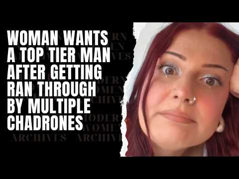 Woman Wants A Top Tier Man After Getting Ran Through By Beta Male Simps