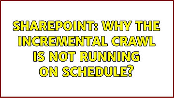Sharepoint: Why the incremental crawl is not running on schedule?