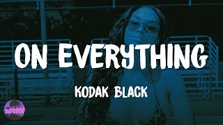 Kodak Black - On Everything (lyrics)