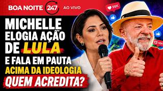 Boa noite 247 - Michelle elogia ação de Lula e fala em pauta acima da ideologia 4.7.26