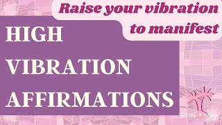 High Vibration Affirmations - Do this FIRST to manifest what you desire!