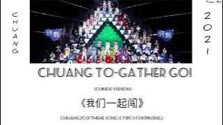 【CHUANG2021 Theme Song】《我们一起闯》 ”CHUANG TO-GATHER GO!”（Chinese Ver.) [Lyrics/Chi/Pin/Eng]