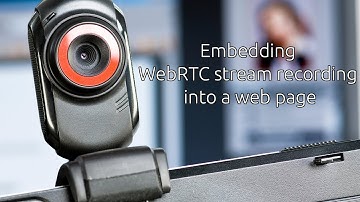 Embedding   WebRTC stream recording