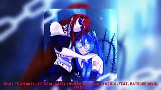 WHAT YOU WANT! - Asteria, 6arelyhuman & kets4eki Remix (feat. Hatsune Miku) [sped up]