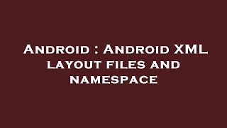 Android : Android XML layout files and namespace