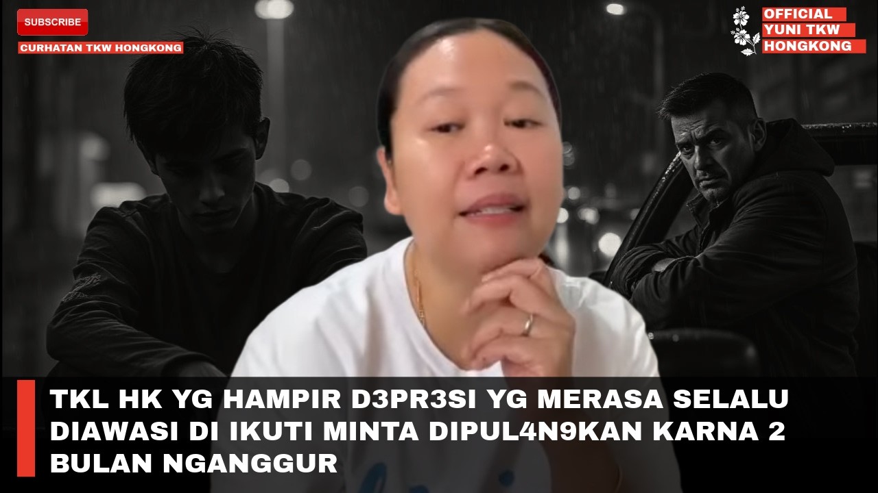 TKL HK YG HAMPIR D3PR3SI YG MERASA SELALU DIAWASI DI IKUTI MINTA DIPUL4N9KAN KARNA 2 BULAN NGANGGUR