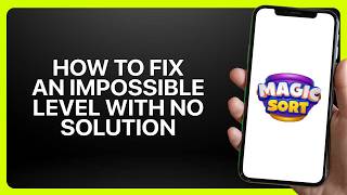 How To Fix An Impossible Level With No Solution in Magic Sort! Tutorial